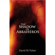 The Shadow of Abrahros by Fisher, David W., 9781517793838
