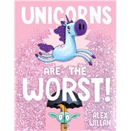 Unicorns Are the Worst! by Willan, Alex; Willan, Alex, 9781534453838