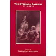 The Ottoman Balkans, 1750-1830 by Anscombe, Frederick F., 9781558763838