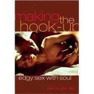 Making the Hook-Up Edgy Sex with Soul by Riley, Cole, 9781573443838