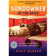 Sundowner of the Skies The story of Oscar Garden , the forgotten aviator by Garden, Mary, 9781760793838