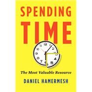 Spending Time The Most Valuable Resource by Hamermesh, Daniel S., 9780190853839