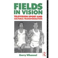 Fields in Vision: Television Sport and Cultural Transformation by Whannel; Garry, 9780415053839