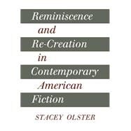 Reminiscence and Re-Creation in Contemporary American Fiction by Stacey Olster, 9780521363839