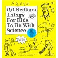 101 Brilliant Things For Kids to do With Science by Dawn Isaac, 9780857833839