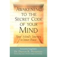 Awakening to the Secret Code of Your Mind Your Mind's Journey to Inner Peace by Weissman, Darren R., 9781401923839