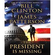 The President Is Missing A Novel by Patterson, James; Clinton, Bill, 9781538713839