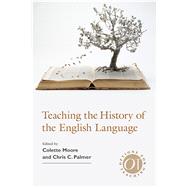 Teaching the History of the English Language by Moore, Colette; Palmer, Chris C., 9781603293839