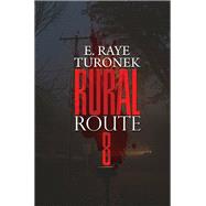 Rural Route 8 by Turonek, E. Raye, 9781645563839
