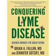 Conquering Lyme Disease by Fallon, Brian A., M.D.; Sotsky, Jennifer, M.D.; Brenner, Carla; Britton, Carolyn, M.D.; Makous, Marina, M.D. (COL), 9780231183840