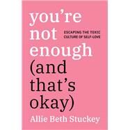 You're Not Enough and That's Ok by Stuckey, Allie Beth, 9780593083840