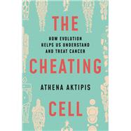 The Cheating Cell by Aktipis, Athena, 9780691163840