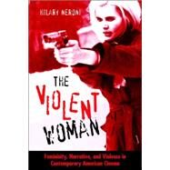 The Violent Woman: Femininity, Narrative, And Violence In Contemporary American Cinema by Neroni, Hilary, 9780791463840