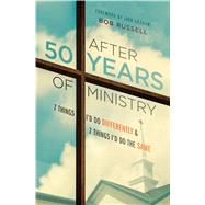 After 50 Years of Ministry 7 Things I'd Do Differently and 7 Things I'd Do the Same by Russell, Bob; Graham, Jack N, 9780802413840