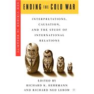 Ending the Cold War Interpretations, Causation, and the Study of International Relations by Herrmann, Richard K.; Lebow, Richard Ned, 9781403963840