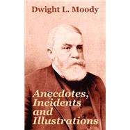 Anecdotes, Incidents and Illustrations by Moody, Dwight Lyman, 9781410103840