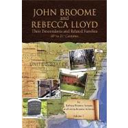 John Broome and Rebecca Lloyd Vol. I : Their Descendants and Related Families 18th to 21st Centuries by Semans, Barbara Broome; Schwarz, Letitia Broome, 9781436323840