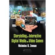 Storytelling for Interactive Digital Media and Video Games by Zeman; Nicholas B., 9781498703840