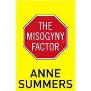 The Misogyny Factor by Summers, Anne, 9781742233840
