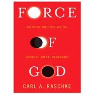 Force of God by Raschke, Carl A., 9780231173841