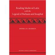 Reading Medieval Latin With the Legend of Barlaam and Josaphat by Markus, Donka D., 9780472053841