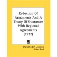 Reduction Of Armaments And A Treaty Of Guarantee With Regional Agreements by Levermore, Charles Herbert; Cecil, Robert, 9780548833841