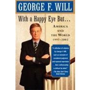 With a Happy Eye, but... America and the World, 1997--2002 by Will, George F., 9780743243841