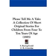 Please Tell Me a Tale : A Collection of Short Original Stories for Children from Four to Ten Years of Age (1885) by Baring-Gould, S.; Coleridge, C. R.; Hardman, J. W., 9781104423841