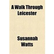A Walk Through Leicester by Watts, Susannah, 9781153793841