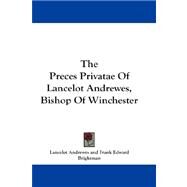 The Preces Privatae of Lancelot Andrewes, Bishop of Winchester by Andrewes, Lancelot, 9781432663841