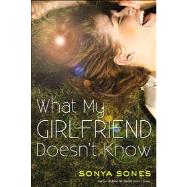 What My Girlfriend Doesn't Know by Sones, Sonya, 9781442493841
