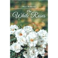 The White Roses by Mcburnie, Mazi, 9781504313841