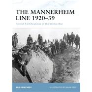 The Mannerheim Line 192039 Finnish Fortifications of the Winter War by Irincheev, Bair; Delf, Brian, 9781846033841