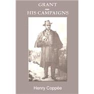 Grant and His Campaigns : A Military Biography by Coppee, Henry, 9781931313841