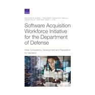 Software Acquisition Workforce Initiative for the Department of Defense Initial Competency Development and Preparation for Validation by Robson, Sean; Triezenberg, Bonnie L.; DiNicola, Samantha E.; Polley, Lindsey; Davis, John; Lytell, Maria C., 9781977403841