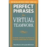 Perfect Phrases for Virtual Teamwork: Hundreds of Ready-to-Use Phrases for Fostering Collaboration at a Distance by Runion, Meryl; McDermott, Lynda, 9780071783842