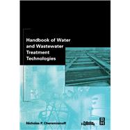 Handbook of Water and Wastewater Treatment Technologies by Cheremisinoff, Nicholas P., 9780080523842