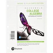 College Algebra with Modeling & Visualization, Books a la Carte Edition plus MyLab Math with Pearson eText -- 24-Month Access Card Package by Rockswold, Gary K., 9780134763842