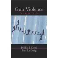 Gun Violence The Real Costs by Cook, Philip J.; Ludwig, Jens, 9780195153842