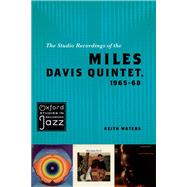 The Studio Recordings of the Miles Davis Quintet, 1965-68 by Waters, Keith, 9780195393842