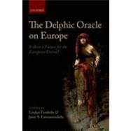 The Delphic Oracle on Europe Is there a Future for the European Union? by Tsoukalis, Loukas; Emmanouilidis, Janis A., 9780199593842