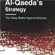 Decoding Al-qaeda's Strategy: The Deep Battle Against America by Ryan, Michael W. S., 9780231163842