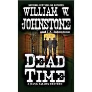 Dead Time by Johnstone, William W.; Johnstone, J. A., 9780786043842