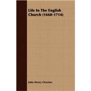 Life In The English Church 1660-1714 by Overton, John Henry, 9781408683842