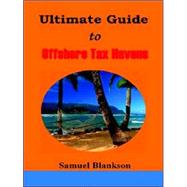 The Ultimate Guide to Offshore Tax Havens by BLANKSON, SAMUEL, 9781411623842