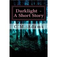 Darklight by Adams, C. M., 9781518883842