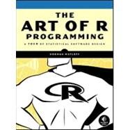 The Art of R Programming A Tour of Statistical Software Design by Matloff, Norman, 9781593273842