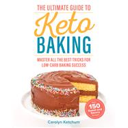 The Ultimate Guide to Keto Baking Master All the Best Tricks for Low-Carb Baking Success by Ketchum, Carolyn, 9781628603842