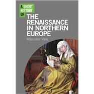 A Short History of the Renaissance in Northern Europe by Vale, Malcolm, 9781780763842