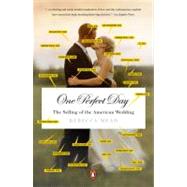 One Perfect Day : The Selling of the American Wedding by Mead, Rebecca (Author), 9780143113843